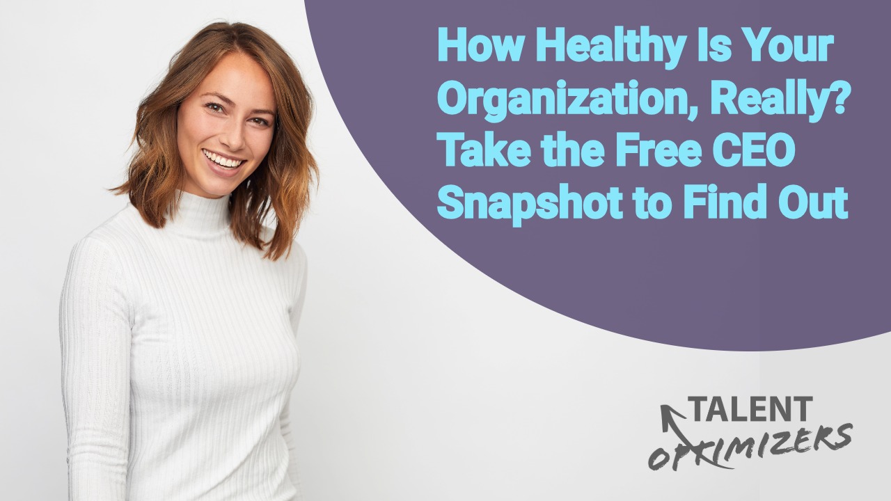 How Healthy Is Your Organization, Really? Take the Free CEO Snapshot to Find Out
