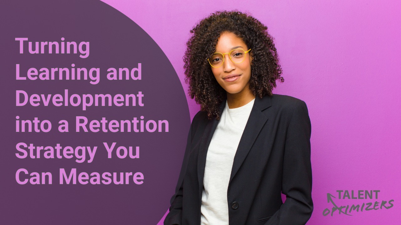 Turning Learning and Development into a Retention Strategy You Can Measure