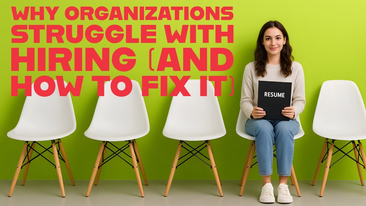 Why Organizations Struggle with Hiring (and How to Fix It)
